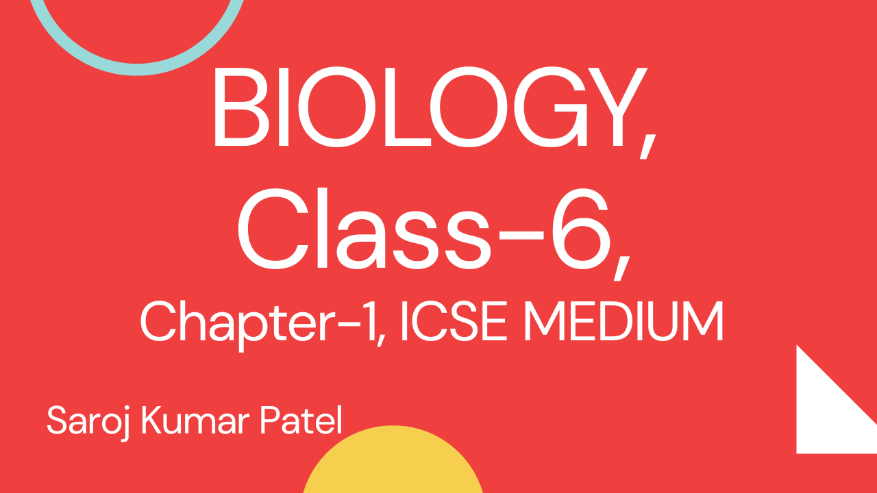 BIOLOGY CLASS- 6, LESSION- 1, ICSE MEDIUM